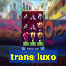 trans luxo